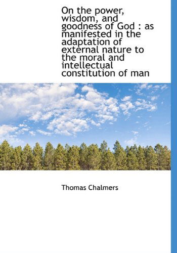 Cover for Thomas Chalmers · On the Power, Wisdom, and Goodness of God: As Manifested in the Adaptation of External Nature to Th (Hardcover Book) (2009)