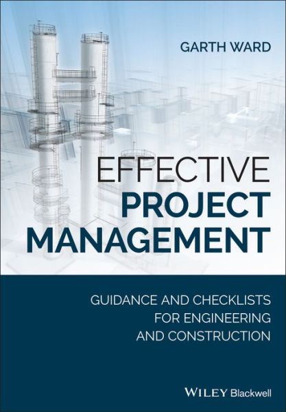 Cover for Garth G.F. Ward · Effective Project Management: Guidance and Checklists for Engineering and Construction (Paperback Book) (2018)