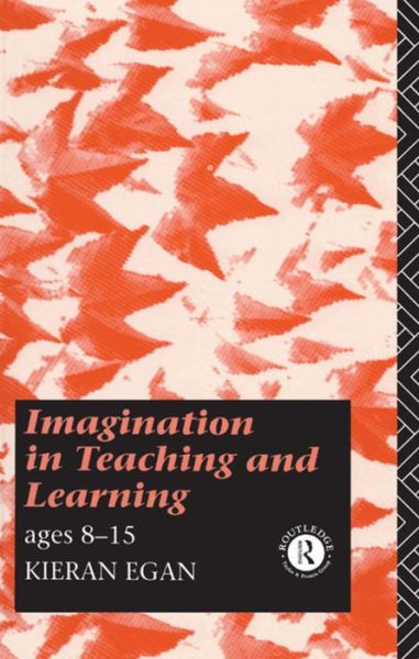 Cover for Kieran Egan · Imagination in Teaching and Learning: Ages 8 to 15 (Gebundenes Buch) (2016)