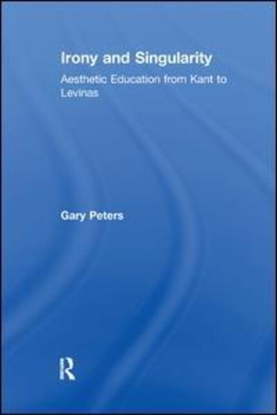 Cover for Gary Peters · Irony and Singularity: Aesthetic Education from Kant to Levinas (Pocketbok) (2017)