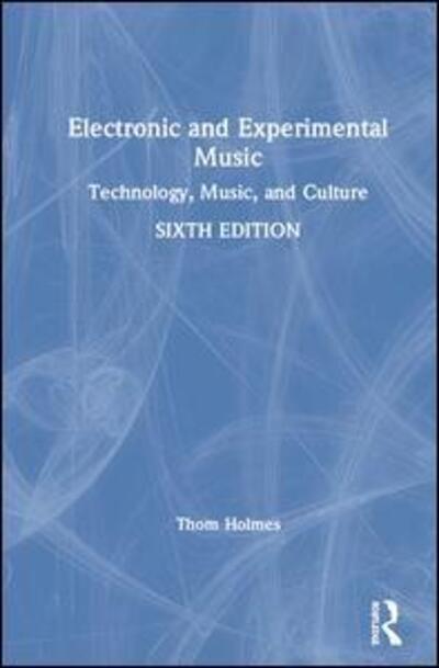 Cover for Thom Holmes · Electronic and Experimental Music: Technology, Music, and Culture (Hardcover Book) (2020)