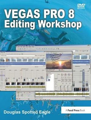 Vegas Pro 8 Editing Workshop - Douglas Spotted Eagle - Books - Taylor & Francis Ltd - 9781138419445 - January 12, 2018