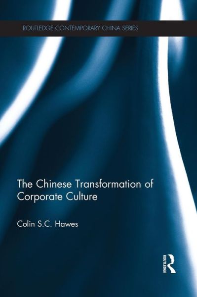 Cover for Hawes, Colin (Simon Fraser University, Canada) · The Chinese Transformation of Corporate Culture - Routledge Contemporary China Series (Paperback Book) (2015)