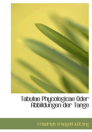 Cover for Friedrich Traugott Kützing · Tabulae Phycologicae Oder Abbildungen Der Tange (Hardcover Book) [German edition] (2010)