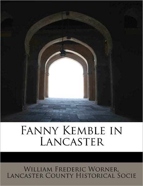 Cover for Lancaster County Histor Frederic Worner · Fanny Kemble in Lancaster (Paperback Book) (2009)