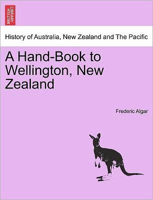 Cover for Frederic Algar · A Hand-book to Wellington, New Zealand (Paperback Book) (2011)