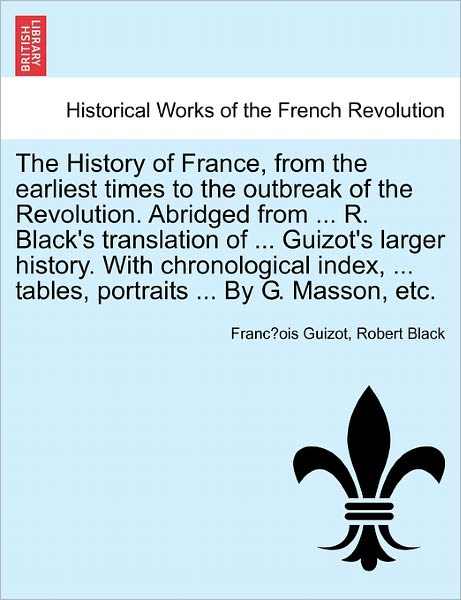 Cover for Robert Black · The History of France, from the Earliest Times to the Outbreak of the Revolution. Abridged from ... R. Black's Translation of ... Guizot's Larger History. (Paperback Book) (2011)