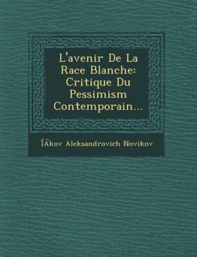 Cover for Iakov Aleksandrovich Novikov · L'avenir De La Race Blanche: Critique Du Pessimism Contemporain... (Pocketbok) (2012)