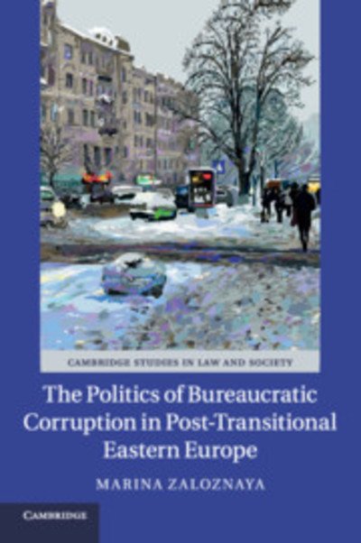 Cover for Zaloznaya, Marina (University of Iowa) · The Politics of Bureaucratic Corruption in Post-Transitional Eastern Europe - Cambridge Studies in Law and Society (Pocketbok) (2018)