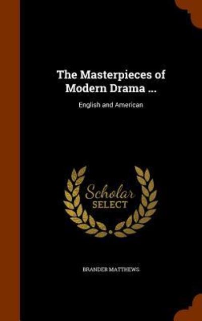 The Masterpieces of Modern Drama ... - Brander Matthews - Books - Arkose Press - 9781345006445 - October 20, 2015