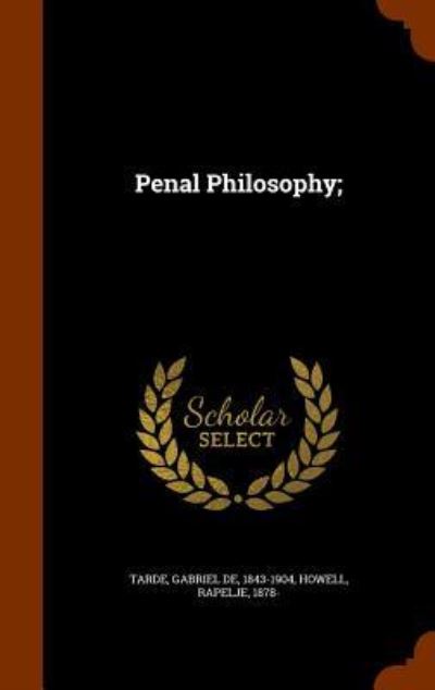 Cover for Gabriel De Tarde · Penal Philosophy; (Hardcover Book) (2015)