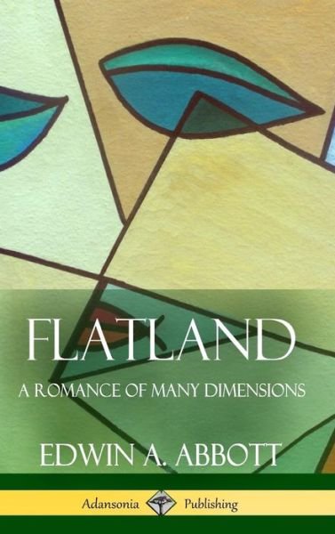 Cover for Edwin A Abbott · Flatland A Romance of Many Dimensions (Complete with Illustrations) (Hardcover) (Hardcover Book) (2018)