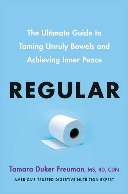 Regular: The ultimate guide to taming unruly bowels and achieving inner peace - Tamara Duker Freuman - Kirjat - Hodder & Stoughton - 9781399719445 - lauantai 27. toukokuuta 2023