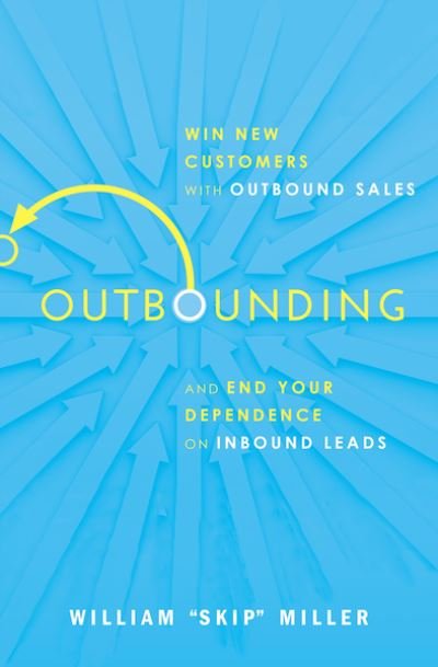 Cover for William Miller · Outbounding: Win New Customers with Outbound Sales and End Your Dependence on Inbound Leads (Paperback Book) (2020)