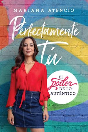 Cover for Mariana Atencio · Perfectamente tú : El poder de lo auténtico (Paperback Book) (2019)