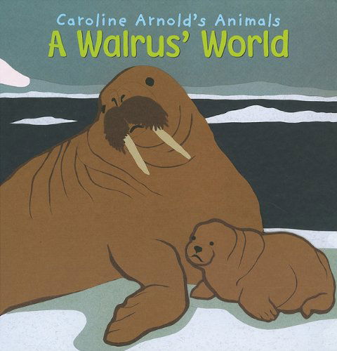 Cover for Caroline Arnold · A Walrus' World (Caroline Arnold's Animals) (Hardcover Book) (2010)