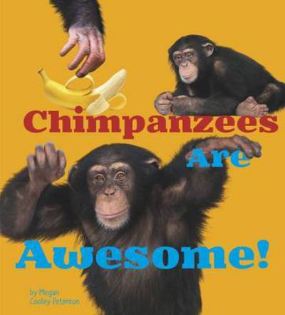 Cover for Megan Cooley Peterson · Chimpanzees Are Awesome! (Hardcover Book) (2015)