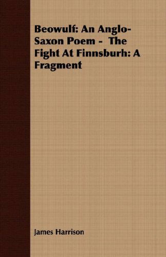 Beowulf: an Anglo-saxon Poem -  the Fight at Finnsburh: a Fragment - James Harrison - Books - Littlefield Press - 9781408622445 - October 29, 2007