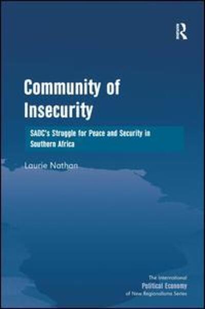 Cover for Laurie Nathan · Community of Insecurity: SADC's Struggle for Peace and Security in Southern Africa - New Regionalisms Series (Hardcover Book) [New edition] (2012)