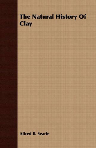 The Natural History of Clay - Alfred B. Searle - Książki - Kent Press - 9781409711445 - 18 maja 2008