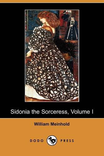 Cover for William Meinhold · Sidonia the Sorceress, Volume I (Dodo Press) (Paperback Book) (2009)