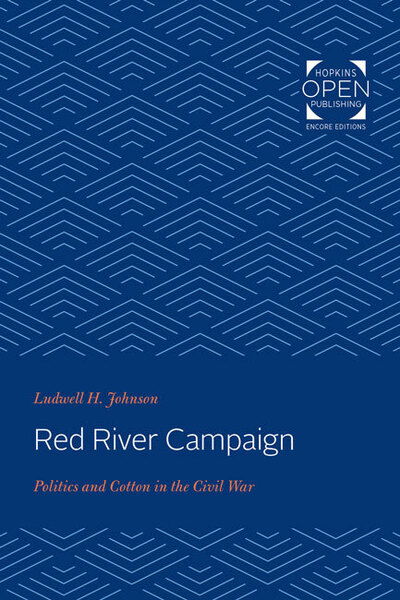 Red River Campaign: Politics and Cotton in the Civil War - Ludwell H. Johnson - Books - Johns Hopkins University Press - 9781421434445 - January 26, 2020