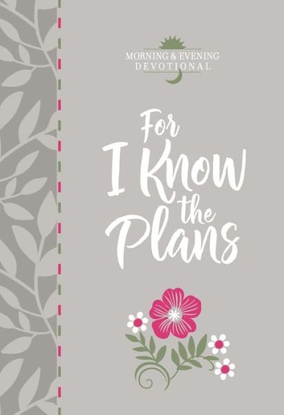 Cover for Broadstreet Publishing · For I Know the Plans: Morning and Evening Devotional (Bok) (2019)