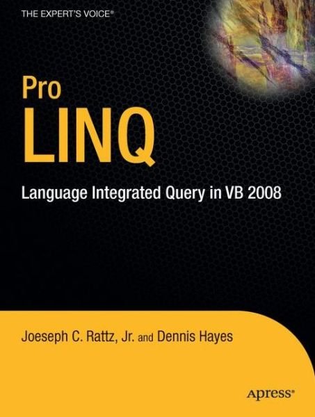 Pro LINQ in VB8: Language Integrated Query in VB 2008 - Rattz, Joseph, Jr. - Books - Springer-Verlag Berlin and Heidelberg Gm - 9781430216445 - August 10, 2009