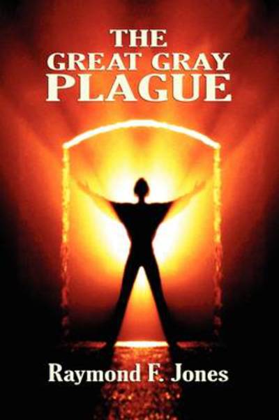The Great Gray Plague - Raymond F. Jones - Books - Wildside Press - 9781434458445 - March 14, 2025