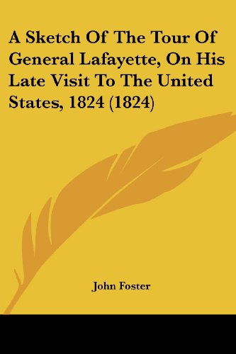 Cover for John Foster · A Sketch of the Tour of General Lafayette, on His Late Visit to the United States, 1824 (1824) (Paperback Book) (2008)