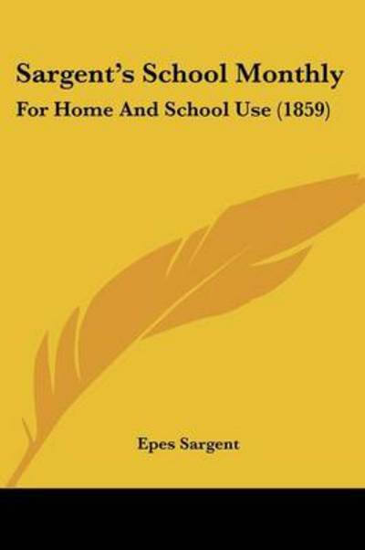 Cover for Epes Sargent · Sargent's School Monthly: for Home and School Use (1859) (Pocketbok) (2008)