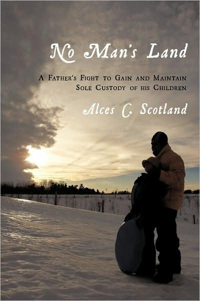 Cover for Alces C Scotland · No Man's Land: a Father's Fight to Gain and Maintain Sole Custody of His Children (Pocketbok) (2009)