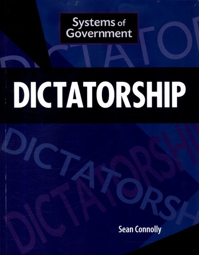 Systems of Government: Dictatorship - Systems of Government - Sean Connolly - Livros - Hachette Children's Group - 9781445153445 - 25 de maio de 2017