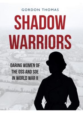 Cover for Gordon Thomas · Shadow Warriors: Daring Missions of World War II by Women of the OSS and SOE (Gebundenes Buch) (2016)