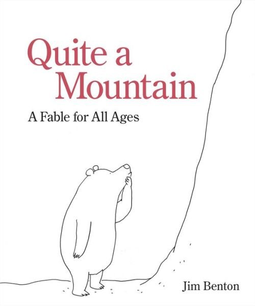 Cover for Jim Benton · Quite a Mountain: A Fable for All Ages (Hardcover Book) (2017)
