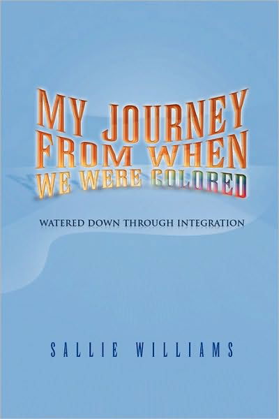 My Journey from when We Were Colored - Sallie Williams - Bücher - Xlibris Corporation - 9781450032445 - 22. Februar 2010