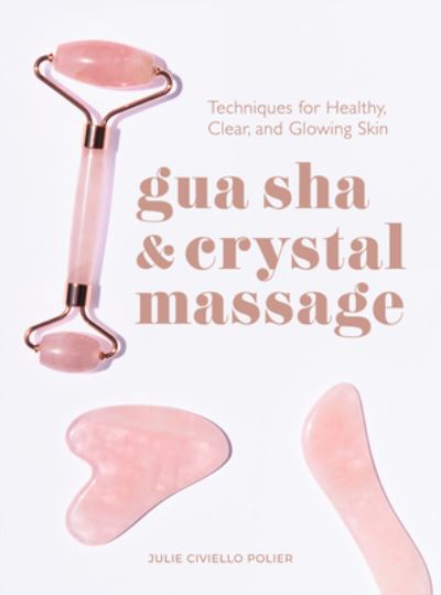 Cover for Julie Civiello Polier · Gua Sha and Crystal Massage (Book) (2023)