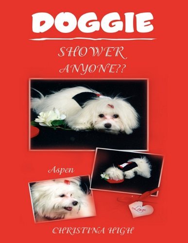 Doggie Shower Anyone?? - Christina High - Kirjat - Xlibris - 9781456832445 - lauantai 11. joulukuuta 2010