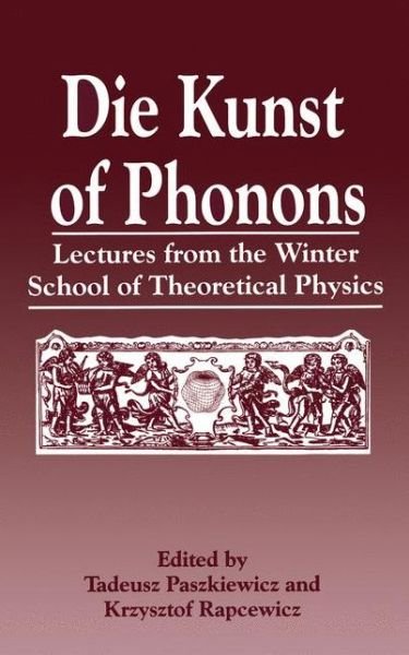 Cover for T Paszkiewicz · Die Kunst of Phonons: Lectures from the Winter School of Theoretical Physics (Paperback Bog) [Softcover Reprint of the Original 1st 1994 edition] (2012)