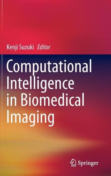 Cover for Kenji Suzuki · Computational Intelligence in Biomedical Imaging (Hardcover Book) [2014 edition] (2013)
