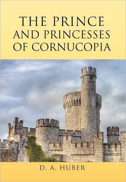 Cover for D a Huber · The Prince and Princesses of Cornucopia (Gebundenes Buch) (2011)