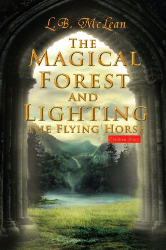 Cover for L. B. Mclean · The Magical Forest and Lighting the Flying Horse: Children Story (Paperback Book) (2011)
