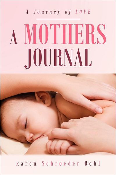 Karen Schroeder Bohl · A Mothers Journal: a Journey of Love (Paperback Book) (2012)