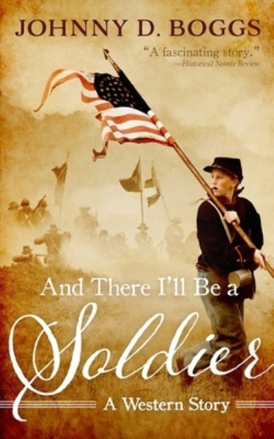 Cover for Johnny D. Boggs · And There I'll Be a Soldier (Paperback Book) (2017)