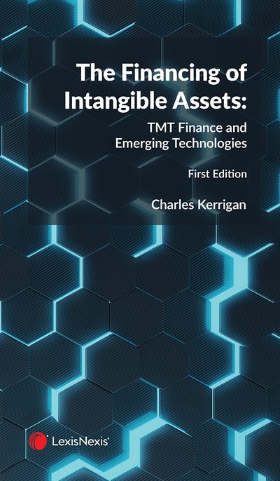 Cover for Kerrigan, Charles (CMS Cameron McKenna Nabarro Olswang LLP) · The Financing of Intangible Assets: TMT Finance and Emerging Technologies (Paperback Book) (2019)