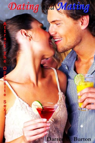 Cover for Darren G. Burton · Dating and Mating: Attract the Opposite Sex (Pocketbok) (2012)