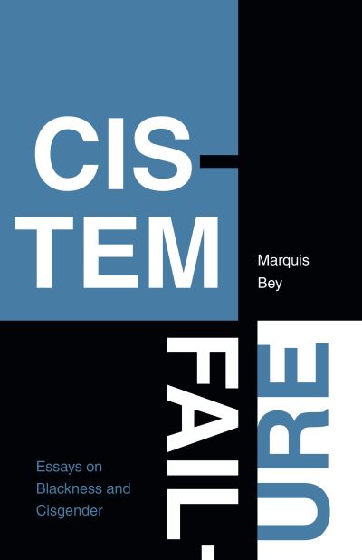 Cover for Marquis Bey · Cistem Failure: Essays on Blackness and Cisgender - ASTERISK (Paperback Book) (2022)