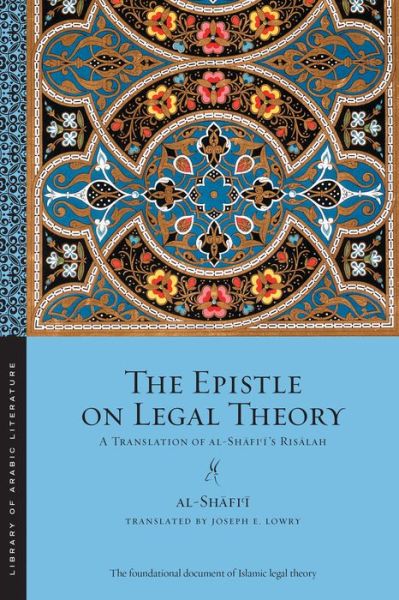 Cover for Muhammad Ibn Idris Al-shafi'i · The Epistle on Legal Theory: A Translation of Al-Shafi'i's Risalah - Library of Arabic Literature (Paperback Book) (2015)