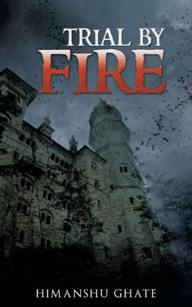 Trial by Fire - Himanshu Ghate - Books - Partridge Publishing - 9781482811445 - September 17, 2013