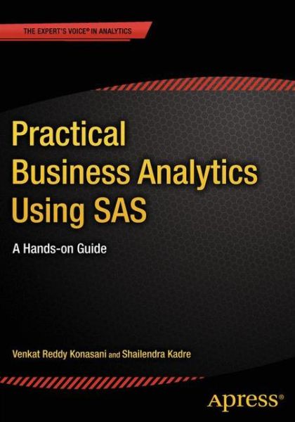 Practical Business Analytics Using Sas: a Hands-on Guide - Shailendra Kadre - Books - Springer-Verlag Berlin and Heidelberg Gm - 9781484200445 - January 30, 2015